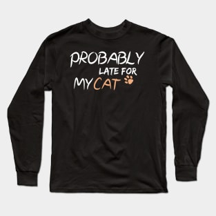 Probably Late For Something, Funny Gift, Sorry I'm Late I Didn't Want to Come Long Sleeve T-Shirt